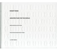 Kenzo Tange: Architecture For The World