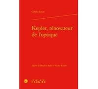 Kepler, rénovateur de l'optique Nicolas Roudet (Editeur du volume), Delphine Bellis (Editeur du volume), Gérard Simon (Auteur), Vincent Jullien (Collection dirigée par), Bernard Joly (Collection dirig