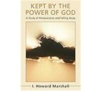 Kept by the Power of God: A Study of Perseverance and Falling Away Marshall, I. Howard (Auteur)