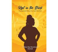 Kept in the Dark: Finding Faith When You Can’t Feel God: A 60-Day Devotional for the Broken, Tired, and Still Kept