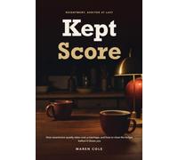 Kept Score: How Resentment Quietly Takes Over a Marriage, and How to Close the Ledger Before It Closes You