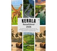 KERALA REISEFÜHRER 2026: Ein praktischer Guide zu Kochi, Munnar, den Backwaters von Alleppey, Stränden, Kultur, Essen und einfachen 3-7-Tage-Reiserouten