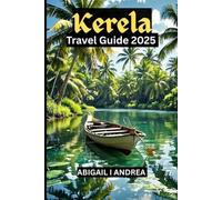 Kerala Travel Guide 2025: Explore The Must-See Attractions, Hidden Gems & Local Secrets for an Unforgettable Adventure: Backwaters, Beaches & Beyond in God's Own Country, India