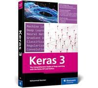 Keras 3: The Comprehensive Guide to Deep Learning With the Keras Api and Python