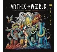 Mythic World: Colour Timeless Legends (World of Colour) by Kerby Rosanes NEUF