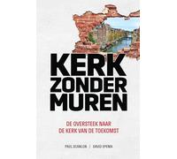 Kerk zonder muren: De oversteek naar de kerk van de toekomst