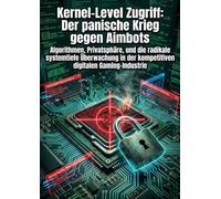 Kernel-Level Zugriff: Der panische Krieg gegen Aimbots: Algorithmen, Privatsphäre, und die radikale systemtiefe Überwachung in der kompetitiven digitalen Gaming-Industrie