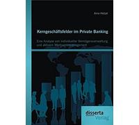 Kerngeschäftsfelder Im Private Banking: Eine Analyse Von Individueller Vermögensverwaltung Und Aktivem Wertpapiermanagement