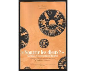 Kernos Supplément 26 - Nourrir Les Dieux ? - Sacrifice Et Représentation Du Divin
