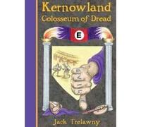 Kernowland 6 Colosseum of Dread (Kernowland in Erthwurld Series) Trelawny, Jack (Auteur)
