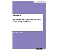 Kernphysik Und Kernenergie. Fluch Oder Segen Für Die Menschheit?