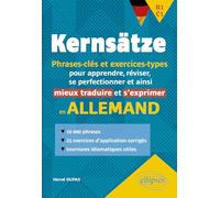 Kernsätze B1-C1: Phrases-clés et exercices-types pour apprendre, réviser, se perfectionner et ainsi mieux traduire et s'exprimer en allemand