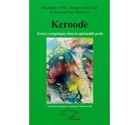 Aboubakry Sow – Kerooɗe : Textes cynégétiques dans la spiritualité peule – Broché