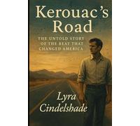 Kerouac’s Road: The Untold Story of the Beat That Changed America”