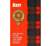 Kerr: The Origins of the Clan Kerr and Their Place in History