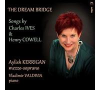 KERRIGAN AYLISH (mezzosoprano) - Dream Bridge/Songs by Charles Ives & Henry Cowell