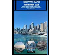 KERRY PARK SEATTLE REISEFÜHRER 2025: Explore the World’s Hidden Gems Like Never Before,Your Ultimate Travel Companion for Culture, Cuisine & Adventure