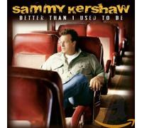 Kershaw, Sammy - Better Than I Used to Be [Import]