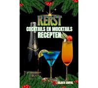 KERST COCKTAILS EN MOCKTAILS RECEPTEN: Biedt een verscheidenheid aan stapsgewijze cocktail- en mocktailrecepten die perfect zijn voor de feestdagen en een vleugje magie toevoegen aan uw festiviteiten