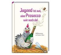 Kerstin Hlawa Jugend ist aus, aber Prosecco wär noch da: Willkommen im (Relié)