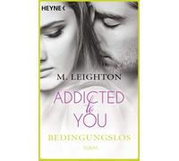 Kerstin Winter M. Leighton Bedingungslos: Addicted to You 3 - Roman (Poche)