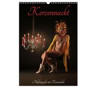 Kerzennackt (Wandkalender 2026 DIN A3 hoch), CALVENDO Monatskalender: Erotische Fotografie im sinnlichen Licht der Kerzenflamme