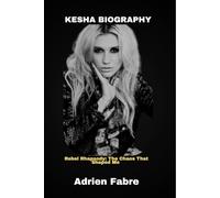 Kesha Biography: Rebel Rhapsody: The Chaos That Shaped Me