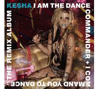 Kesha – I Am The Dance Commander + I Command You To Dance: The Remix Album – CD