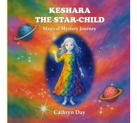 Keshara the Star-Child: A Magical Mystery Journey: A Fantasy Picture Book for Ages 8-12 about Friendship, Growing Up, and Finding Life Purpose