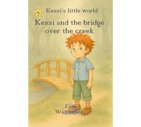 Kessi and the bridge over the creek: 2.A heartwarming story of bravery and confidence-Kessi’s step-by-step journey across the bridge