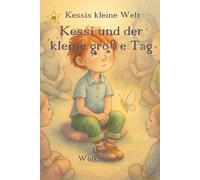 Kessi und der kleine große Tag: „Kessi und der kleine große Tag - Eine leise Mutgeschichte über Gefühle, Kindergarten-Alltag und inneren Stärke für Kinder ab 3 Jahren“