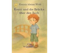Kessi und die Brücke über den Bach: Ein warmherziges Kinderbuch über Mut, Selbstvertrauen und kleine große Schritte - liebevoll erzählt für Kinder von 3-6 Jahren