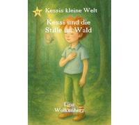 Kessi und die Stille im Wald: Eine achtsame Walderzählung über Stille, Gefühle und Herzantworten - Vorlesegeschichte für Kinder von 3-6 Jahren