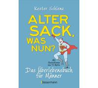 Kester Schlenz Alter Sack, was nun? Das Überlebensbuch für Männer. Mit (Poche)