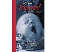 Kester Schlenz Mensch, Papa: Vater werden - Das letzte Abenteuer. Ein M (Relié)