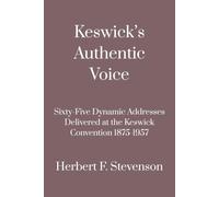 Keswick's Authentic Voice: Sixty-Five Dynamic Addresses Delivered at the Keswick Convention 1875-1957