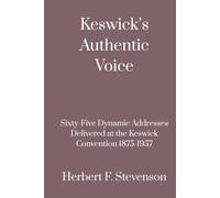 Keswick's Authentic Voice: Sixty-Five Dynamic Addresses Delivered at the Keswick Convention 1875-1957