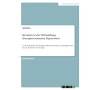 Ketamin in der Behandlung therapieresistenter Depression: Neurobiologische Grundlagen, klinische Evidenz und Implikationen für die Klinische Psychologie