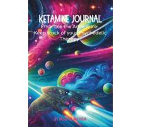 Ketamine Therapy Journal:: Guided Psychedelic Workbook - Treatment Reflections, Healing Journey Notes, Integration Prompts, Mental Health Tracking & Emotional Growth