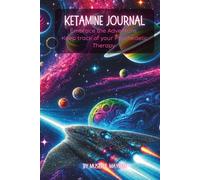 Ketamine Therapy Journal:: Guided Psychedelic Workbook - Treatment Reflections, Healing Journey Notes, Integration Prompts, Mental Health Tracking & Emotional Growth