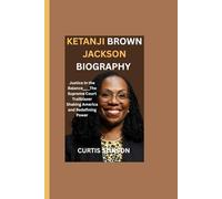 KETANJI BROWN JACKSON BIOGRAPHY: Justice in the Balance____The Supreme Court Trailblazer Shaking America and Redefining Power