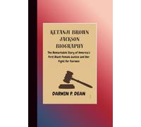 KETANJI BROWN JACKSON BIOGRAPHY: The Remarkable Story of America’s First Black Female Justice and Her Fight for Fairness