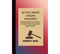 KETANJI BROWN JACKSON BIOGRAPHY: The Remarkable Story of America’s First Black Female Justice and Her Fight for Fairness