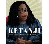 Ketanji: Justice Jackson's Journey to the U.S. Supreme Court - An Inspiring Picture Book About Overcoming Adversity for Children