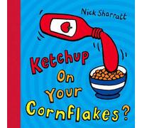 Ketchup on your cornflakes? - Nick Sharratt - Scholastic Uk - broché - Livre