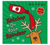 Ketchup on Your Reindeer PB by Nick Sharratt Nick Sharratt (Auteur)