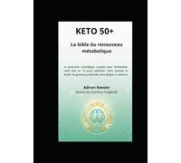 KETO 50+ : la bible du renouveau métabolique: Le protocole scientifique complet pour réinitialiser votre foie en 14 jours stabiliser votre insuline et ... graisses profondes sans fatigue ni carence
