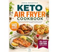 Keto Air Fryer Cookbook: 140 Easy Low-Carb Recipes to Fry, Bake & Roast in Minutes | The Complete Keto Cookbook for Beginners with Healthy Meals for Dinner, Breakfast, Snacks & Desserts