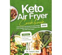 KETO AIR FRYER COOKBOOK 2026: Delicious Low Carb Recipes for Quick Weight Loss, a Healthy Lifestyle, and a Complete Meal Plan With Color Images