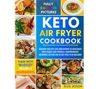 Keto Air Fryer Cookbook: Discover Healthy Low Carb Recipes to Accelerate Your Weight Loss Process | Comprehensive Beginners Section and 30 Day Meal Plan Included
